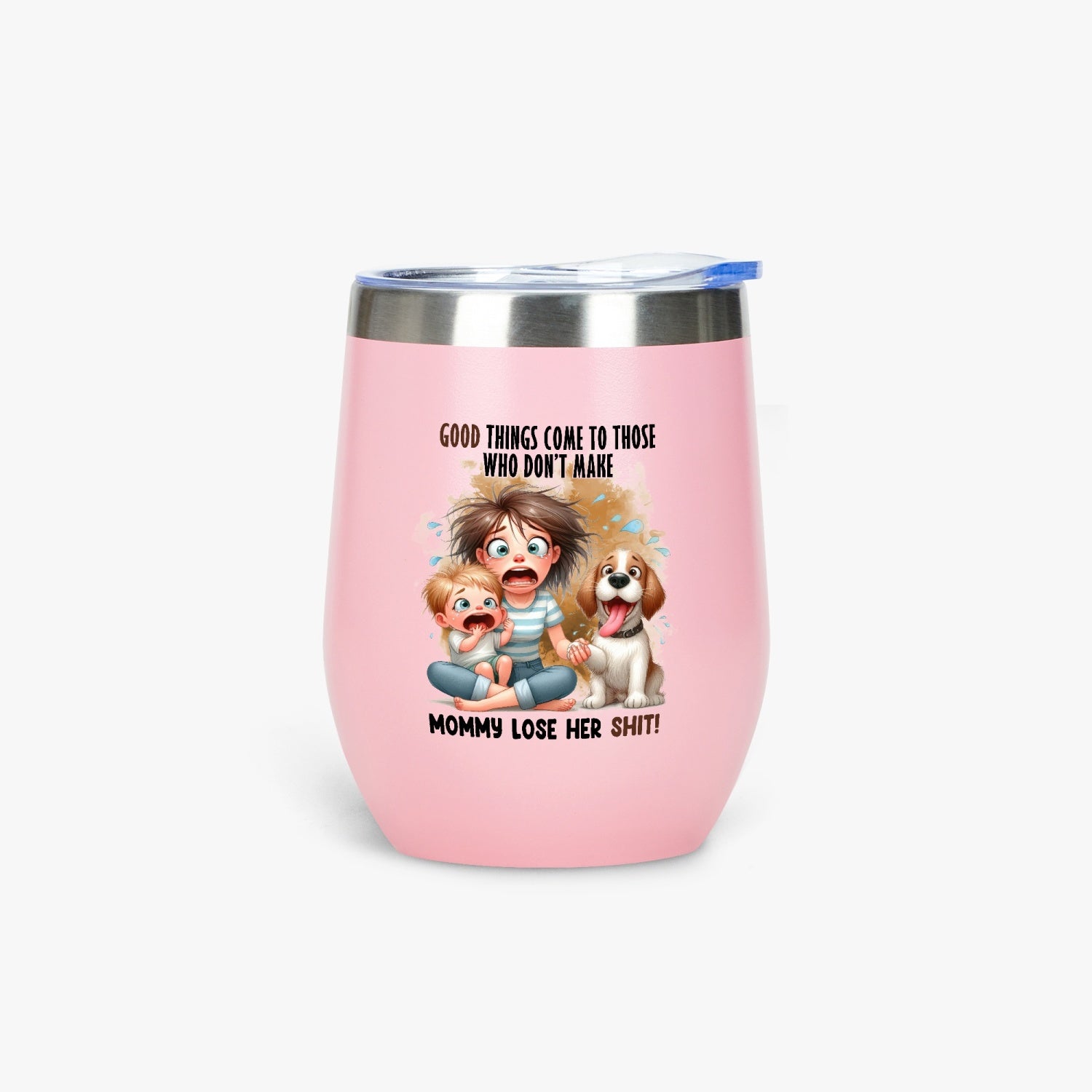 Good Things Come to Those Who Don’t Make Mommy Lose Her Shit - Insulated Tumbler - Tumbler World