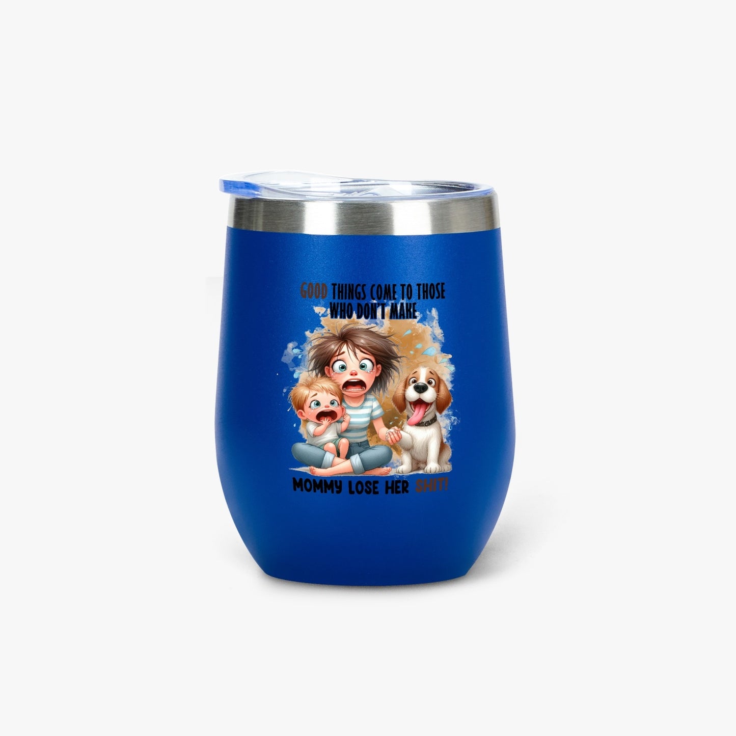 Good Things Come to Those Who Don’t Make Mommy Lose Her Shit - Insulated Tumbler - Tumbler World