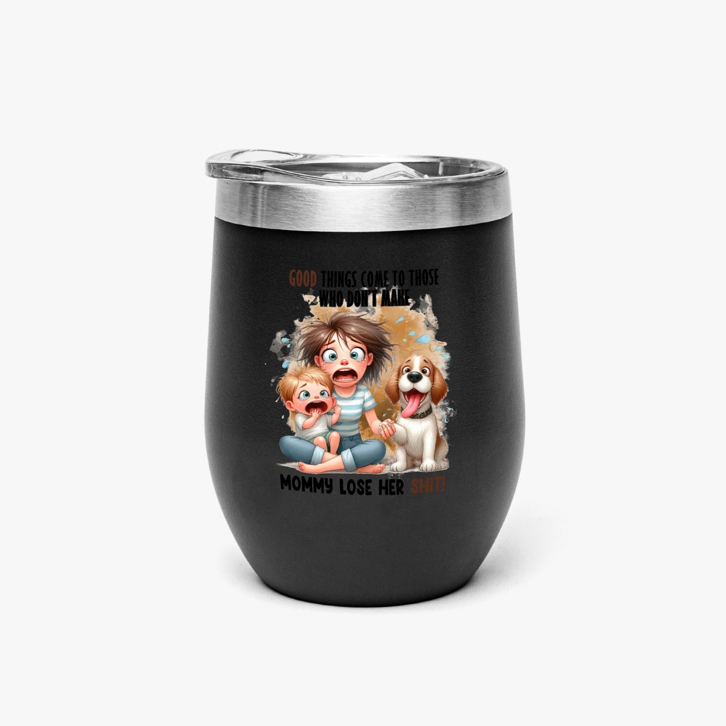 Good Things Come to Those Who Don’t Make Mommy Lose Her Shit - Insulated Tumbler - Tumbler World