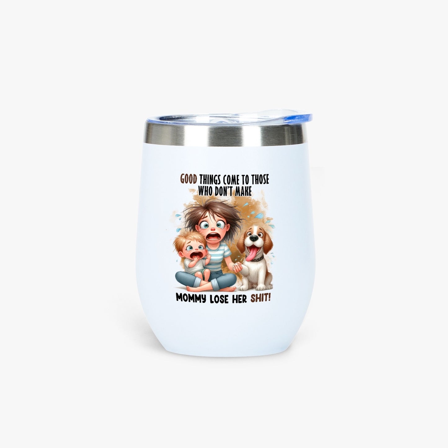 Good Things Come to Those Who Don’t Make Mommy Lose Her Shit - Insulated Tumbler - Tumbler World