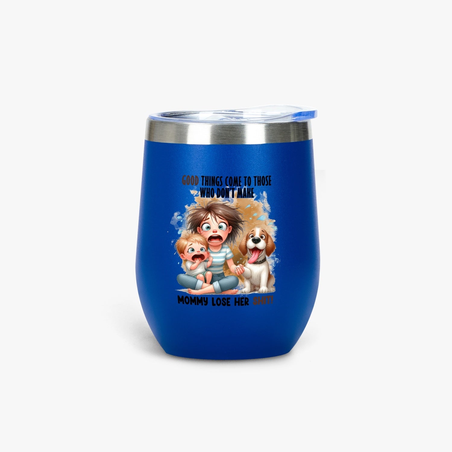 Good Things Come to Those Who Don’t Make Mommy Lose Her Shit - Insulated Tumbler - Tumbler World