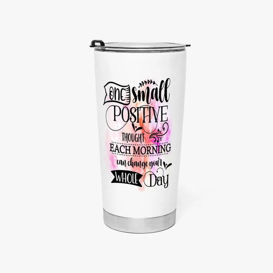 One small positive thought each morning can change your whole day tumbler Tumbler Tumbler World 20oz 