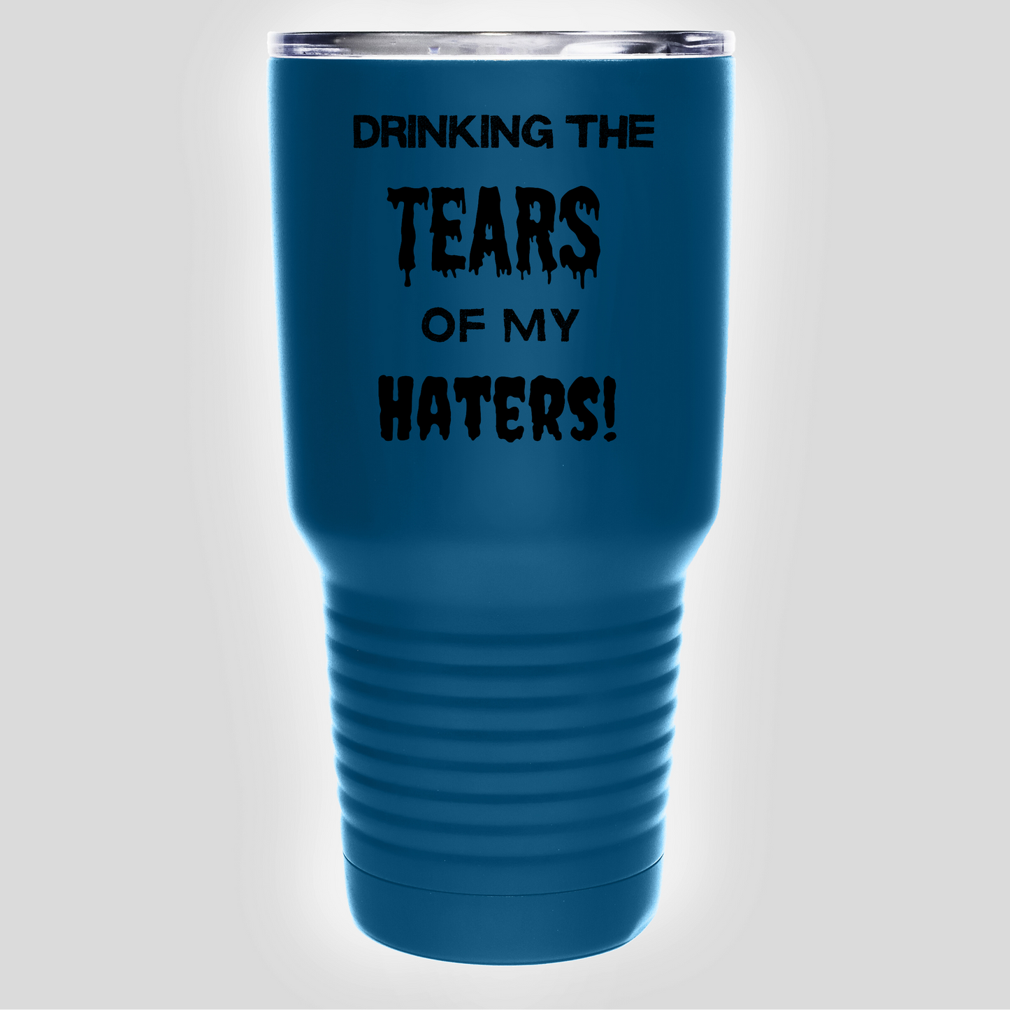 Drinking The Tears Of My Haters - Stainless Steel Tumbler 30oz - Tumbler World