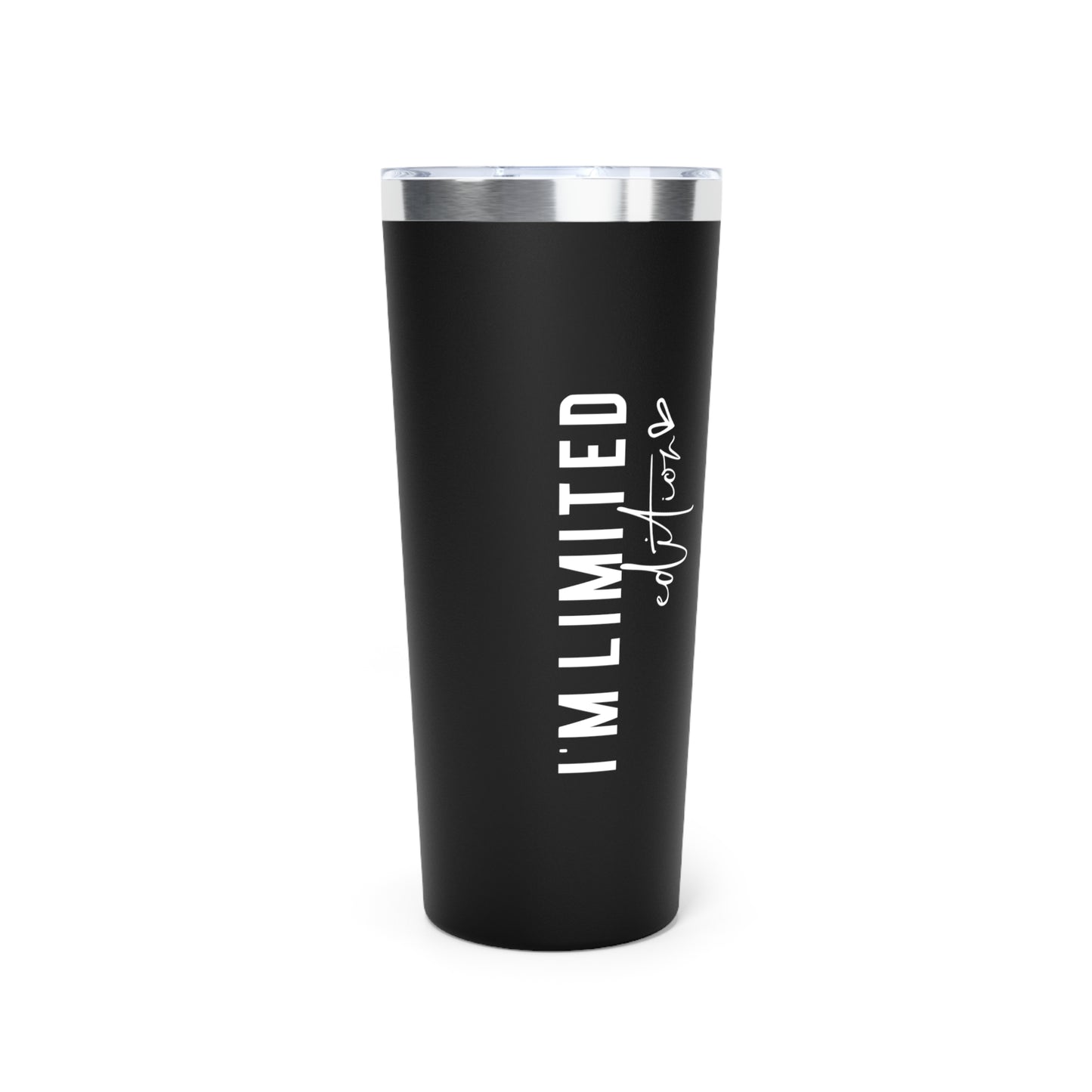 I'm limited edition tumblers 22oz