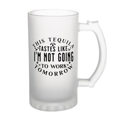 This tequila tastes - beer glass 16oz