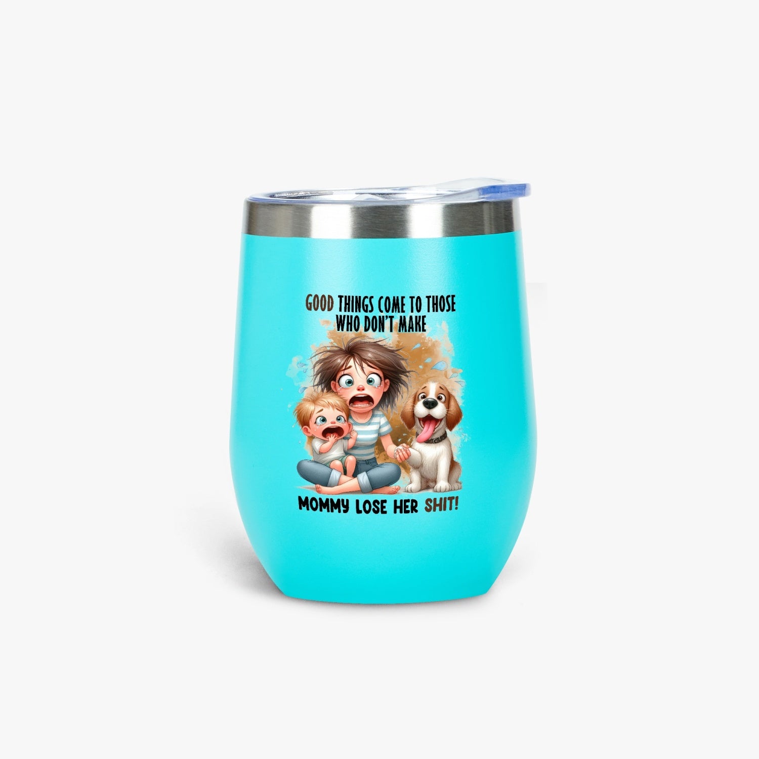 Good Things Come to Those Who Don’t Make Mommy Lose Her Shit - Insulated Tumbler - Tumbler World