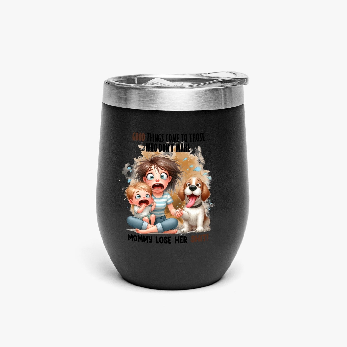 Good Things Come to Those Who Don’t Make Mommy Lose Her Shit - Insulated Tumbler - Tumbler World