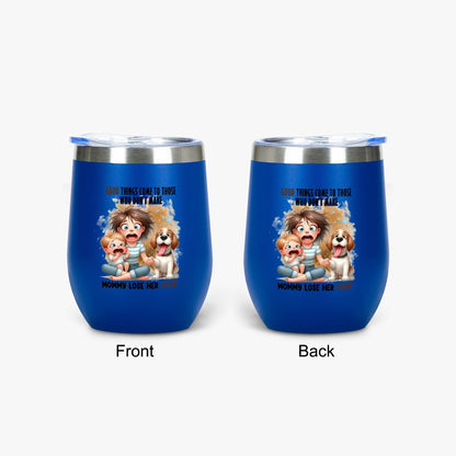 Good Things Come to Those Who Don’t Make Mommy Lose Her Shit - Insulated Tumbler - Tumbler World