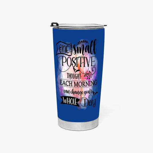 One small positive thought each morning can change your whole day tumbler 20oz Tumbler Tumbler World 20oz 