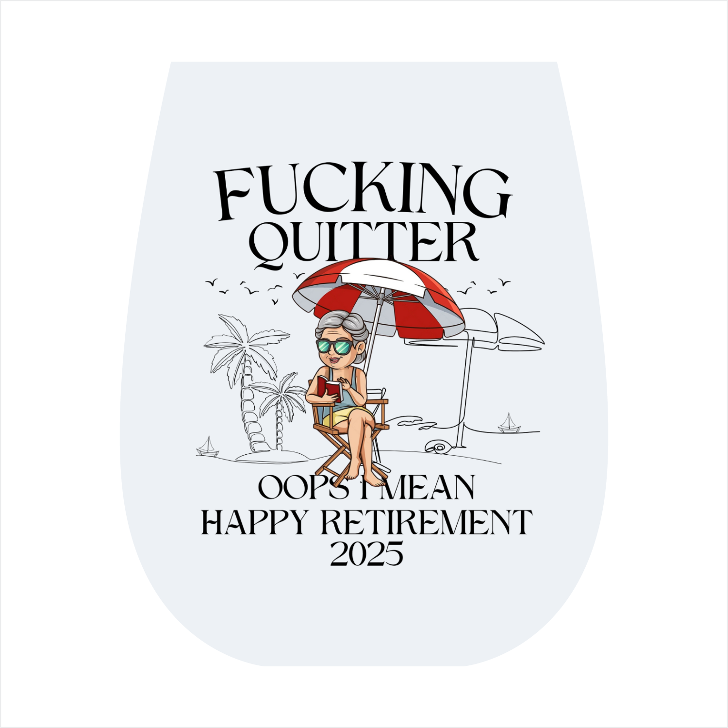 Fucking Quitter – Oops, I Mean Happy Retirement 2025 steamless wine glass