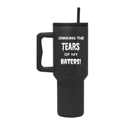 Drinking the tears on my haters 40oz Tumber - Tumbler World