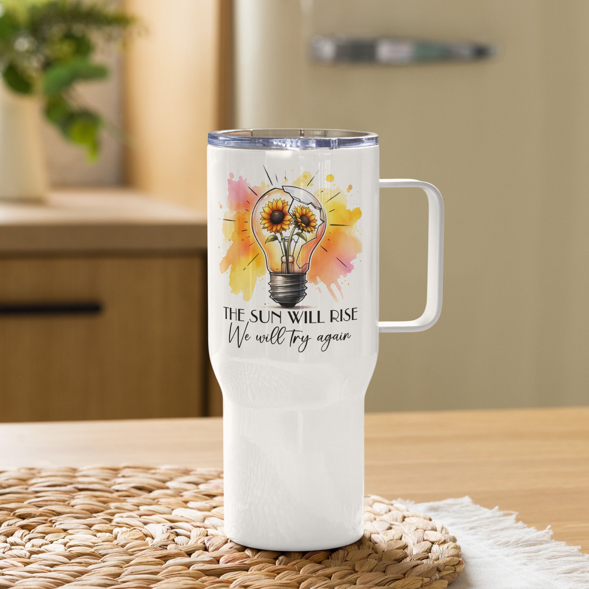 The sun will rise we will try again tumbler 25oz - Tumbler World