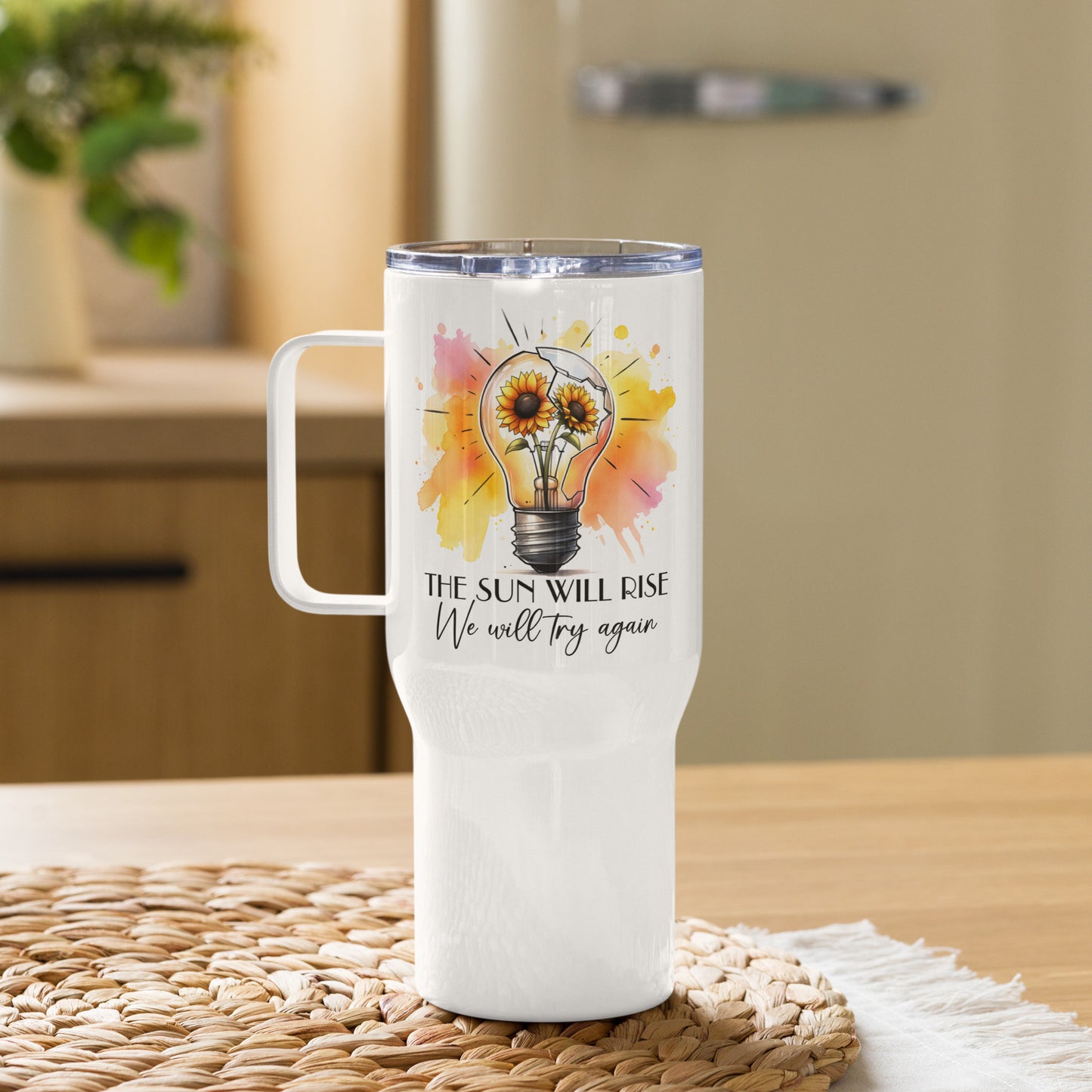 The sun will rise we will try again tumbler 25oz - Tumbler World