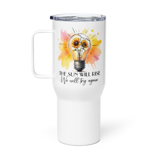 The sun will rise we will try again tumbler 25oz - Tumbler World